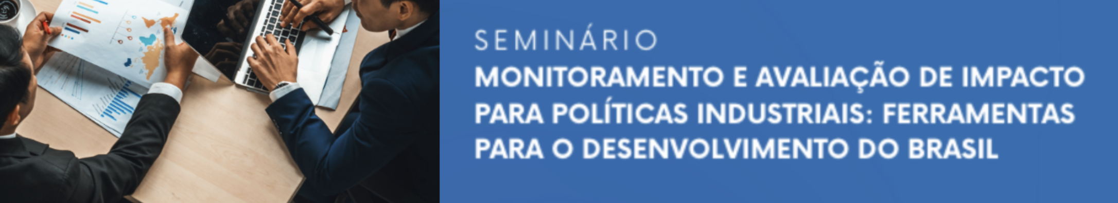 Seminário “Monitoramento e Avaliação de Impacto para Políticas Industriais"