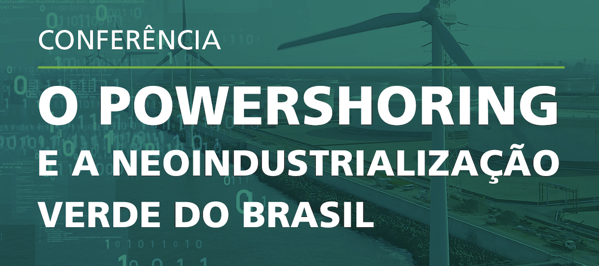 O Powershoring e a Neoindustrialização Verde do Brasil