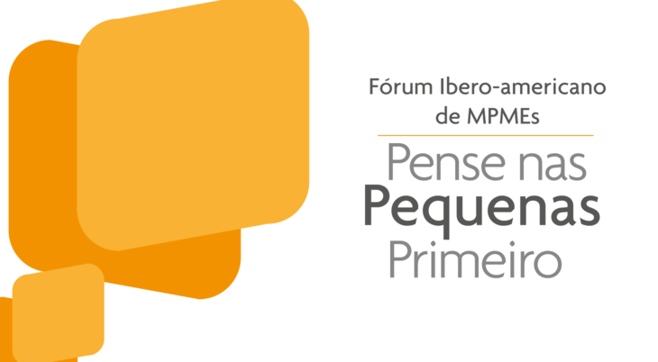 Fórum Ibero-americano de MPMEs - Pense nas Pequenas Primeiro