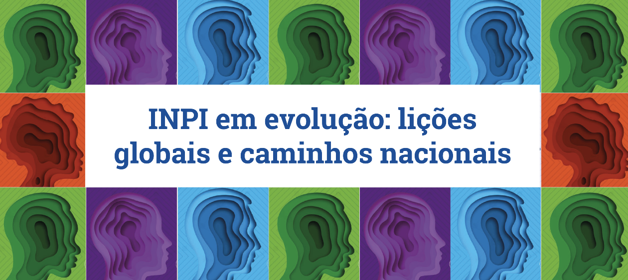 INPI em evolução: lições globais e caminhos nacionais