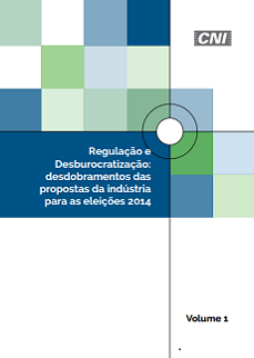 Regulação e Desburocratização: Desdobramentos das Propostas da Indústria Para as Eleições 2014