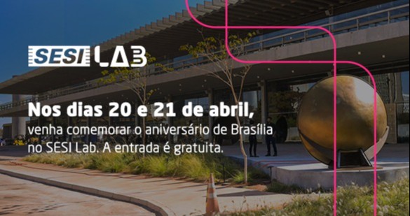 Venha comemorar o Aniversário de Brasília no SESI Lab
