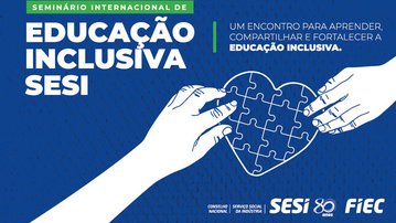Leia mais Ao vivo: SESI e FIEC promovem 4º Seminário Internacional de Educação Inclusiva