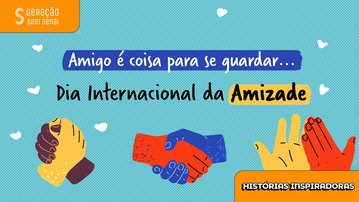 Do SESI para a vida: uma história de amizade além do trabalho