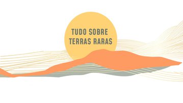 Leia mais Terras Raras: a força invisível da tecnologia e da transição energética