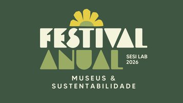 Festival do SESI Lab reúne especialistas para discutir sustentabilidade nos museus