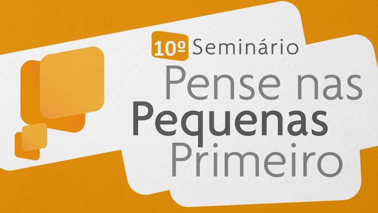 É amanhã! CNI e Sebrae promovem o Seminário Pense nas Pequenas Primeiro