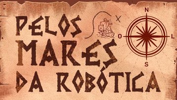 Mapa da robótica: explore TUDO o que rola no maior torneio do Brasil! ⚓