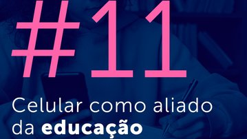 #11 - Celular como aliado da educação