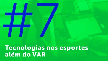 #7 - Tecnologias nos esportes além do VAR