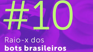 #10 - Raio-X dos bots brasileiros