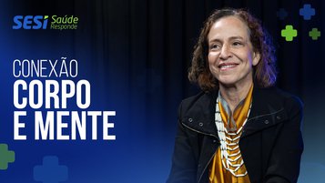 SESI Saúde Responde: corpo e mente andam juntos? Entenda por que essa conexão é tão importante
