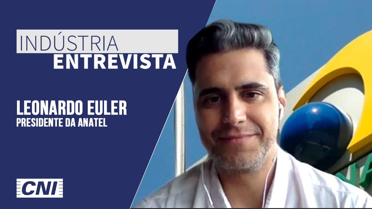 Indústria Entrevista: Leonardo Euler, presidente da Anatel