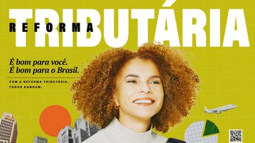Reforma Tributária: É bom para o Brasil, é bom para você