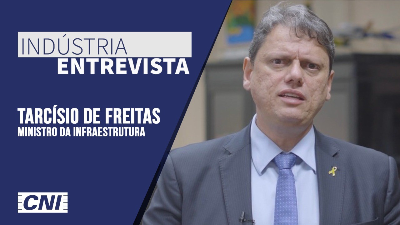 Indústria Entrevista: Tarcísio de Freitas, ministro de Infraestrutura