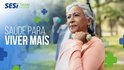 SESI Saúde Responde: o que fazer hoje para chegar bem aos 80 anos?