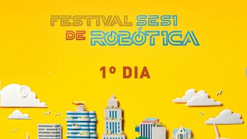 VÍDEO: O que rolou na estreia do Festival SESI de Robótica