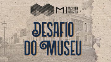 Museu da Indústria lança desafio durante período de isolamento