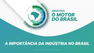 SÉRIE ESPECIAL: A cada real produzido pela indústria, são gerados R$ 2,32 para a economia brasileira