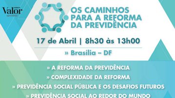 Valor Econômico promove, em Brasília, seminário sobre a reforma da Previdência